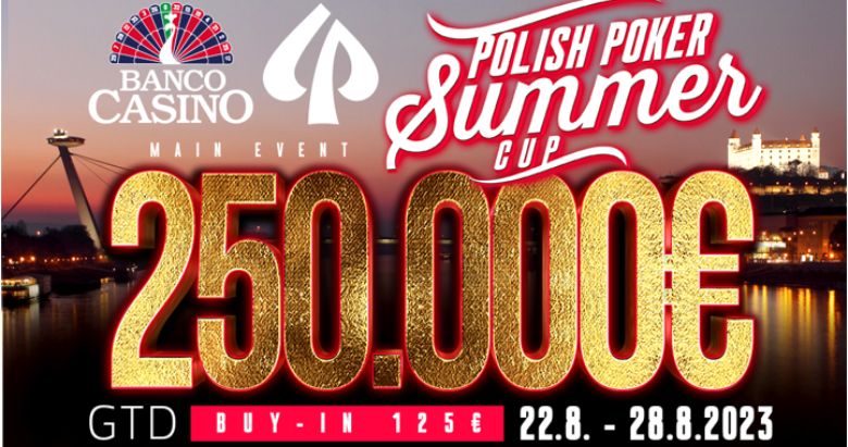 Polish Poker Summer Cup w Bratysławie, 250 000€ gwarantowane w Main Evencie!