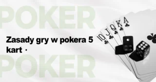 Jak grać w pokera 5 kart? Zasady, hierarchia układów i strategie